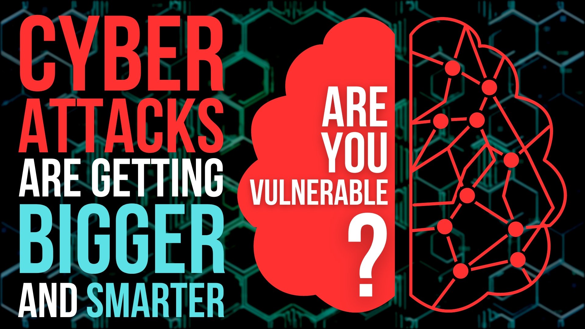 Cyber attacks are getting bigger and smarter. Are you vulnerable? 