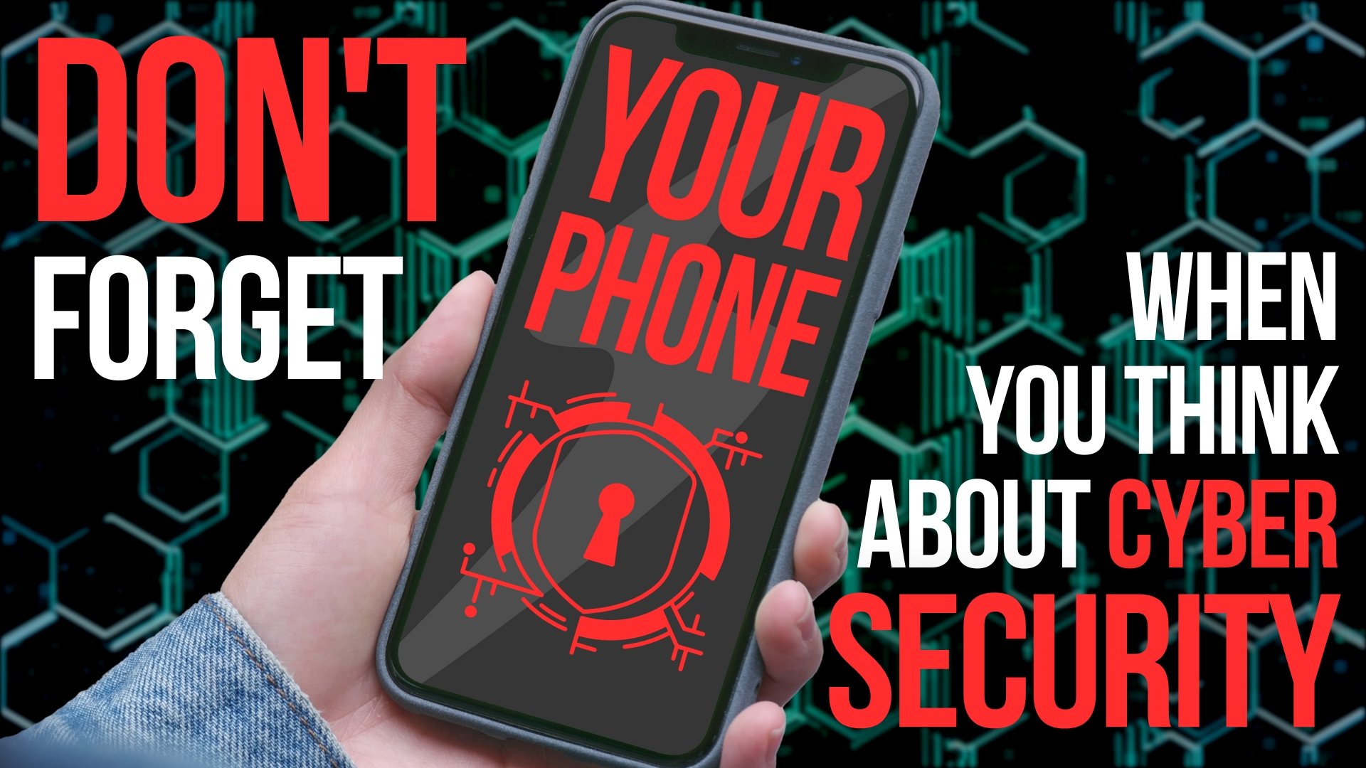 Don’t forget your phone when you think about cyber security 